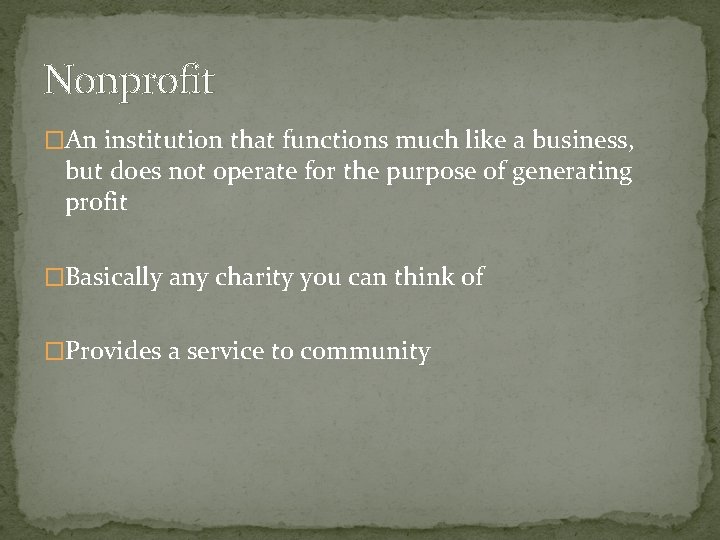 Nonprofit �An institution that functions much like a business, but does not operate for