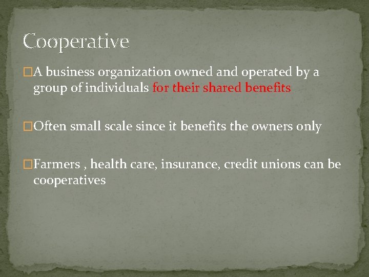 Cooperative �A business organization owned and operated by a group of individuals for their