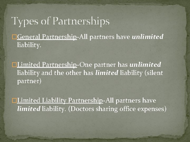 Types of Partnerships �General Partnership-All partners have unlimited liability. �Limited Partnership-One partner has unlimited