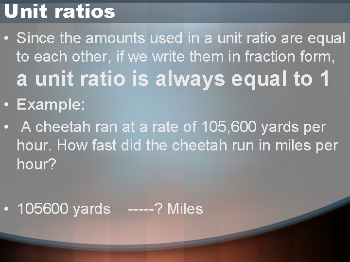 Unit ratios • Since the amounts used in a unit ratio are equal to