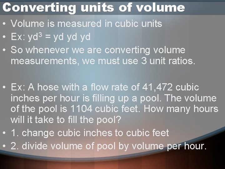 Converting units of volume • Volume is measured in cubic units • Ex: yd