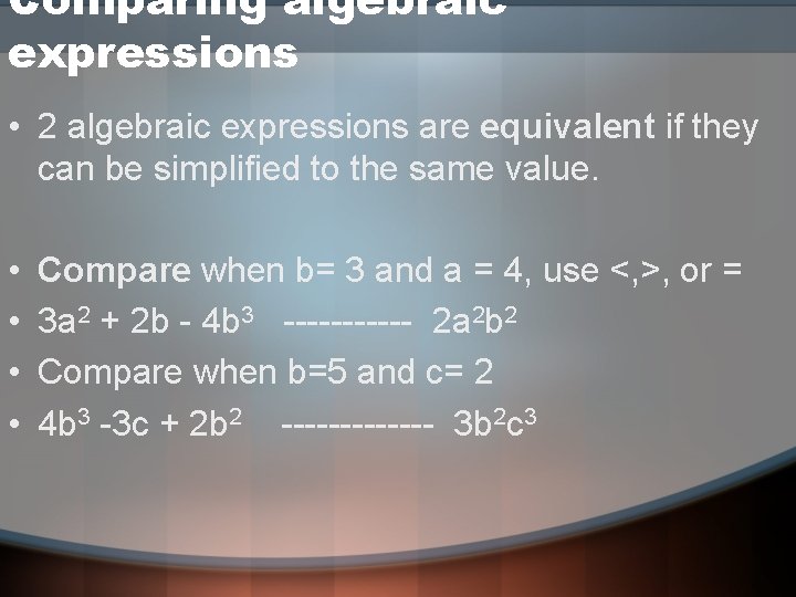Comparing algebraic expressions • 2 algebraic expressions are equivalent if they can be simplified