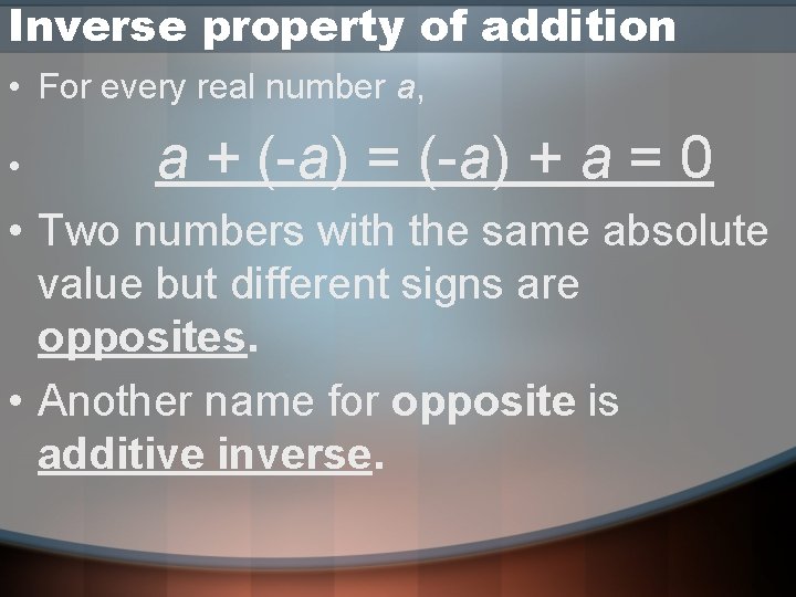 Inverse property of addition • For every real number a, • a + (-a)