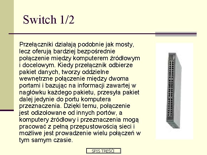 Switch 1/2 Przełączniki działają podobnie jak mosty, lecz oferują bardziej bezpośrednie połączenie między komputerem