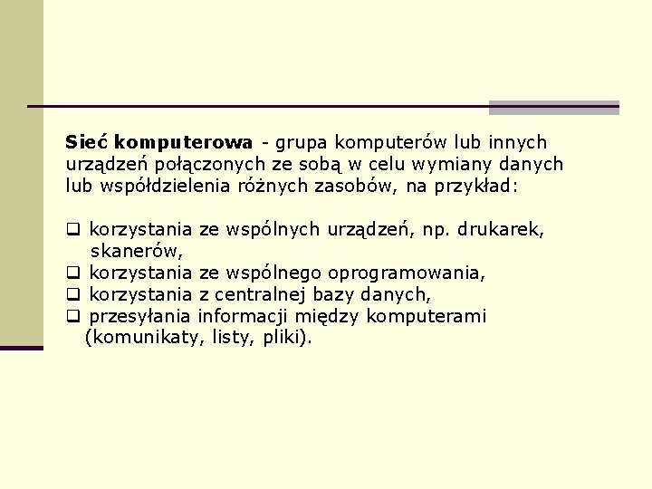 Sieć komputerowa - grupa komputerów lub innych urządzeń połączonych ze sobą w celu wymiany