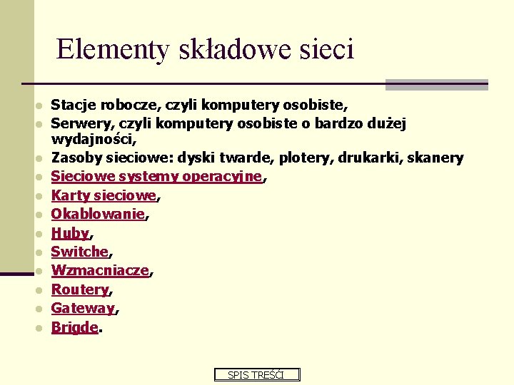 Elementy składowe sieci l l l Stacje robocze, czyli komputery osobiste, Serwery, czyli komputery