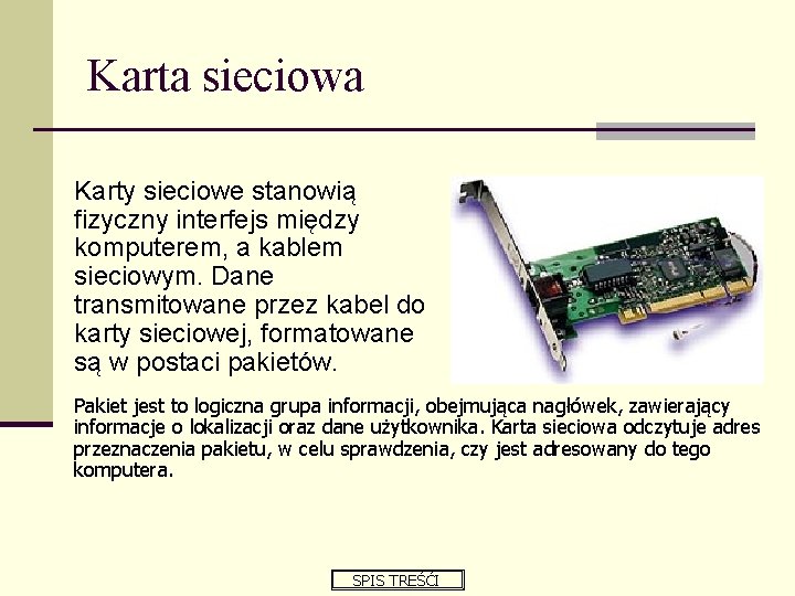 Karta sieciowa Karty sieciowe stanowią fizyczny interfejs między komputerem, a kablem sieciowym. Dane transmitowane