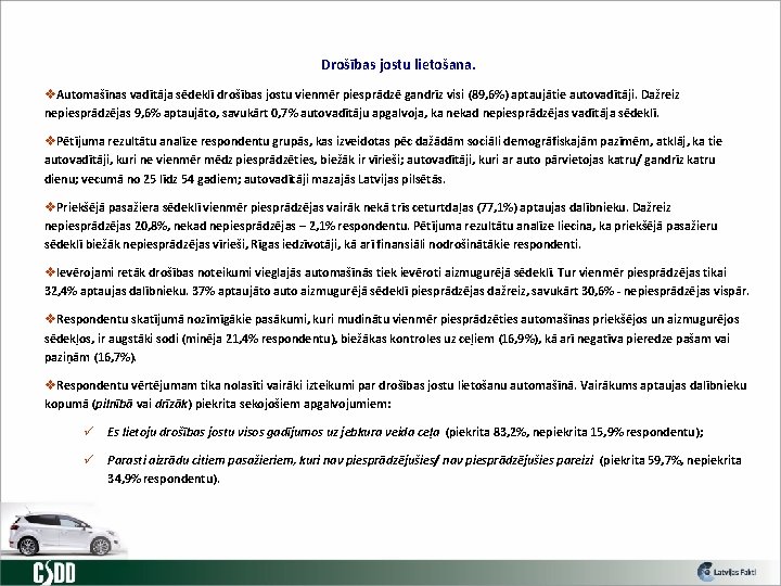 Drošības jostu lietošana. v. Automašīnas vadītāja sēdeklī drošības jostu vienmēr piesprādzē gandrīz visi (89,