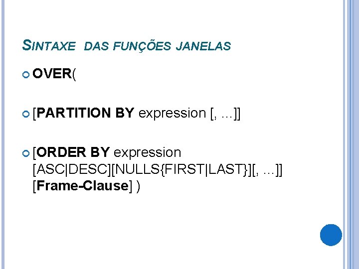SINTAXE DAS FUNÇÕES JANELAS OVER( [PARTITION [ORDER BY expression [, . . . ]]