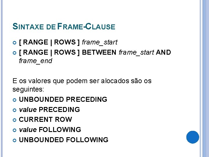 SINTAXE DE FRAME-CLAUSE [ RANGE | ROWS ] frame_start [ RANGE | ROWS ]