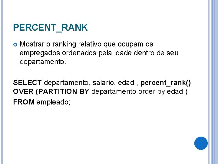 PERCENT_RANK Mostrar o ranking relativo que ocupam os empregados ordenados pela idade dentro de