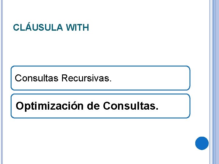 CLÁUSULA WITH Consultas Recursivas. Optimización de Consultas. 