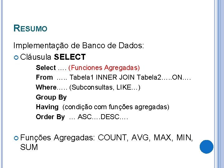 RESUMO Implementação de Banco de Dados: Cláusula SELECT Select …. (Funciones Agregadas) From ….