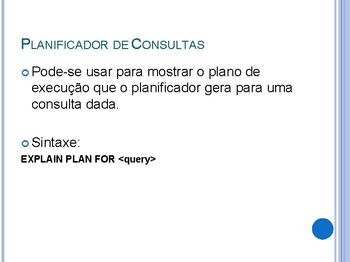 PLANIFICADOR DE CONSULTAS Pode-se usar para mostrar o plano de execução que o planificador