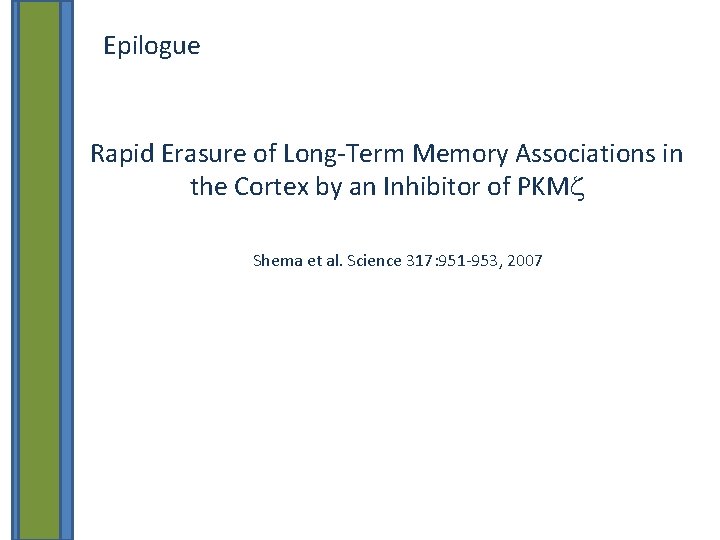 Epilogue Rapid Erasure of Long-Term Memory Associations in the Cortex by an Inhibitor of