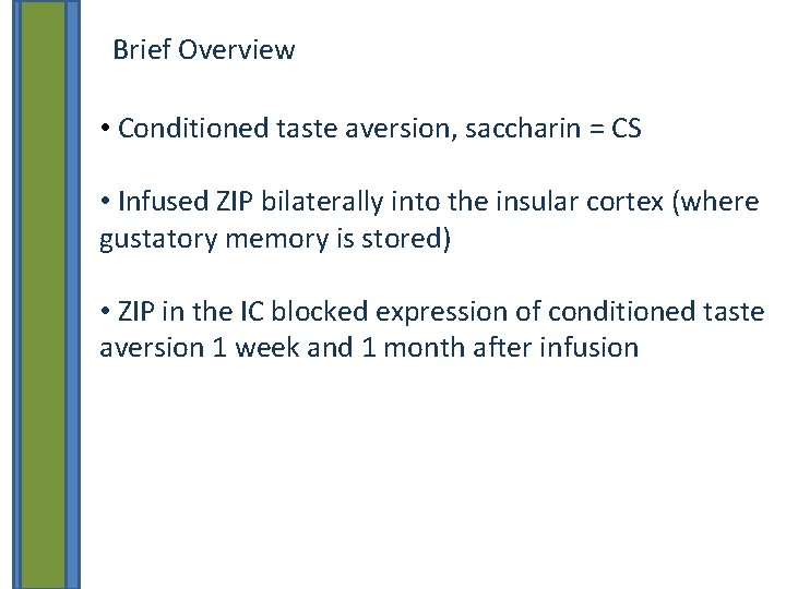 Brief Overview • Conditioned taste aversion, saccharin = CS • Infused ZIP bilaterally into