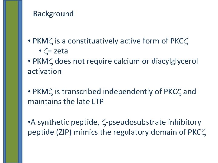 Background • PKMz is a constituatively active form of PKCz • z= zeta •