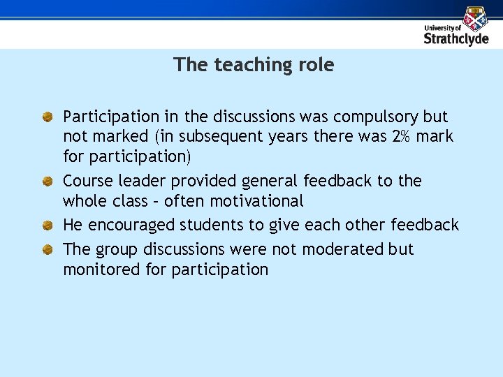 The teaching role Participation in the discussions was compulsory but not marked (in subsequent
