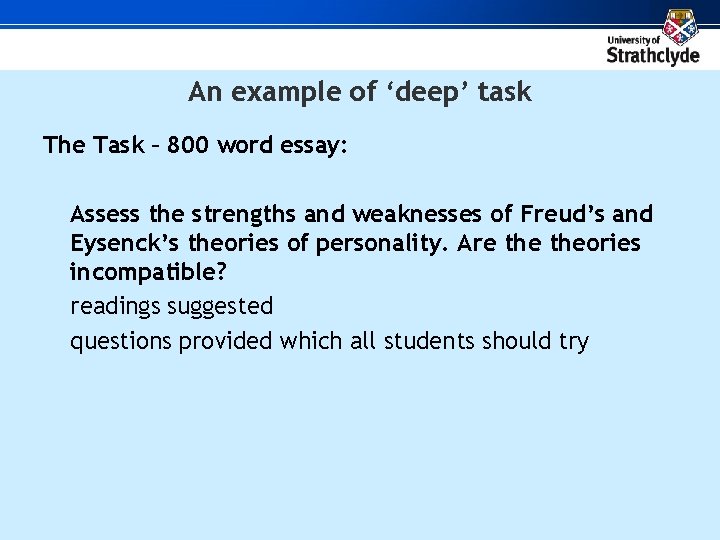 An example of ‘deep’ task The Task – 800 word essay: Assess the strengths