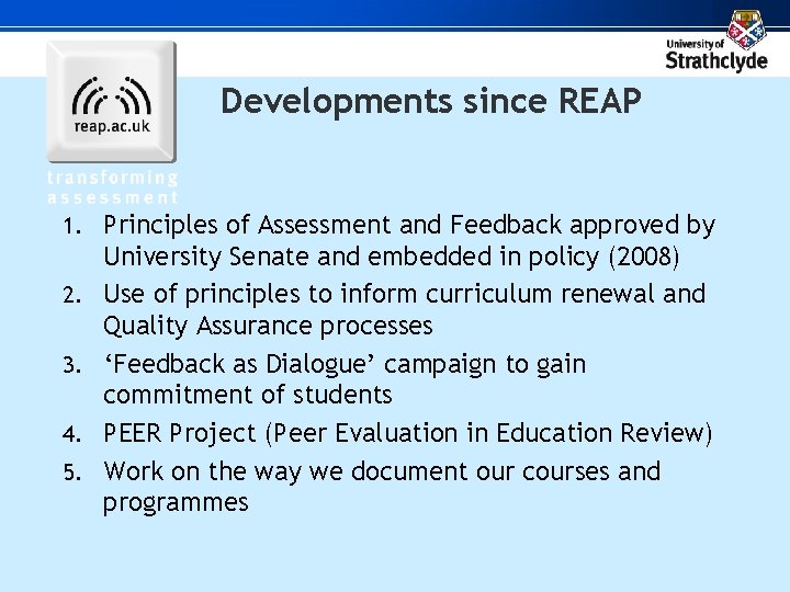 Developments since REAP 1. Principles of Assessment and Feedback approved by 2. 3. 4.