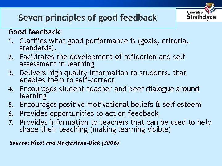 Seven principles of good feedback Good feedback: 1. Clarifies what good performance is (goals,