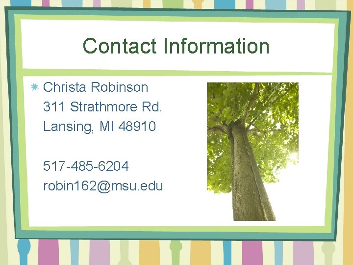 Contact Information Christa Robinson 311 Strathmore Rd. Lansing, MI 48910 517 -485 -6204 robin