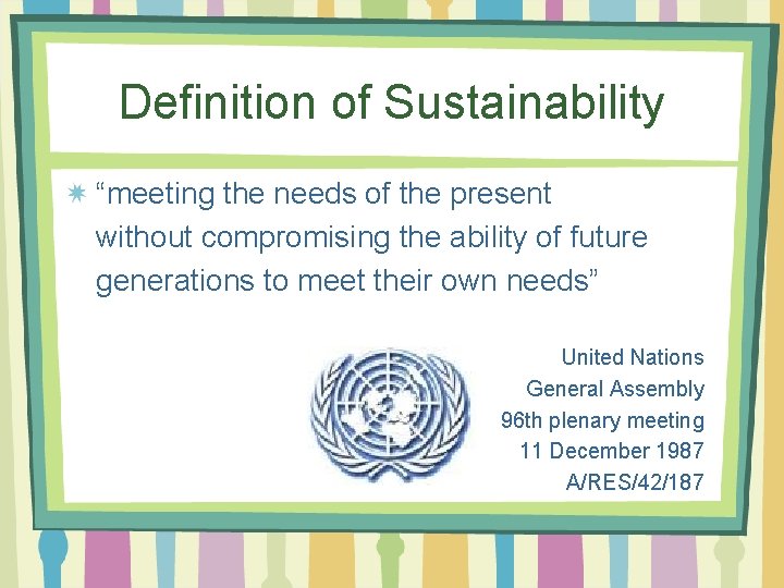 Definition of Sustainability “meeting the needs of the present without compromising the ability of