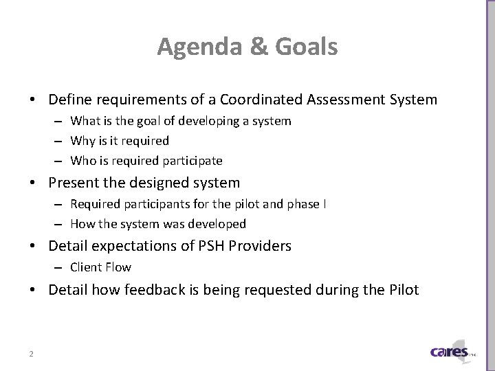 Agenda & Goals • Define requirements of a Coordinated Assessment System – What is