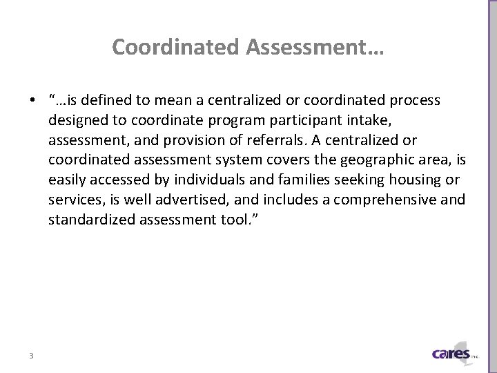 Coordinated Assessment… • “…is defined to mean a centralized or coordinated process designed to