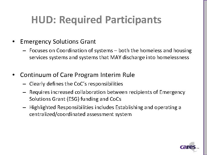 HUD: Required Participants • Emergency Solutions Grant – Focuses on Coordination of systems –