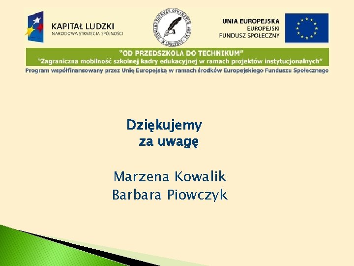 Dziękujemy za uwagę Marzena Kowalik Barbara Piowczyk 