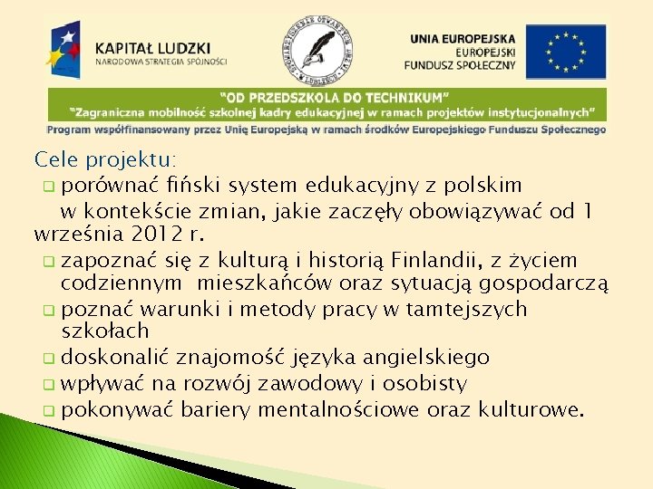 Cele projektu: q porównać fiński system edukacyjny z polskim w kontekście zmian, jakie zaczęły