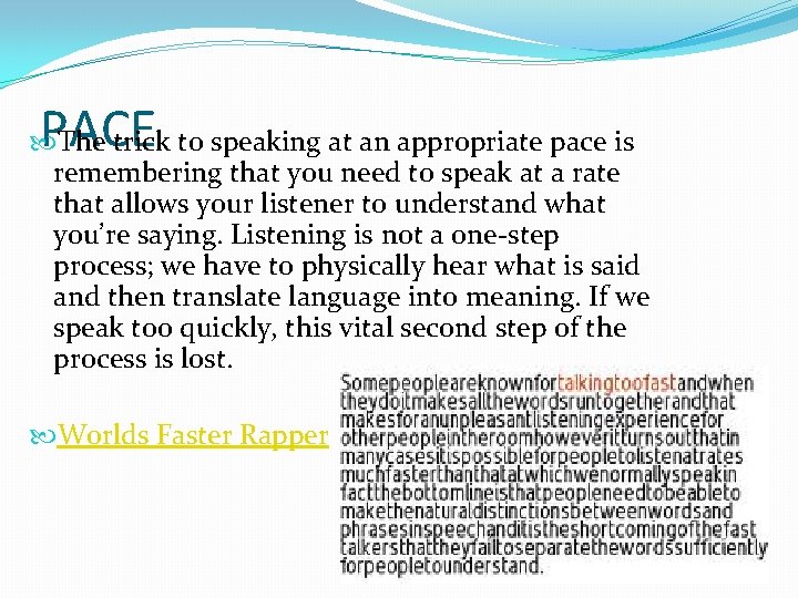 PACE The trick to speaking at an appropriate pace is remembering that you need