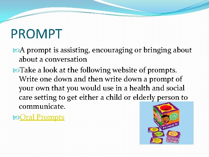 PROMPT A prompt is assisting, encouraging or bringing about a conversation Take a look