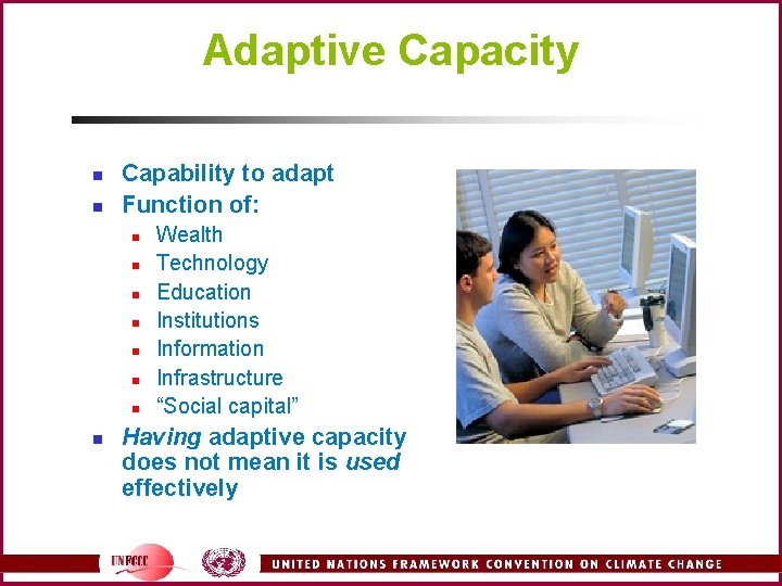 Adaptive Capacity n n Capability to adapt Function of: n n n n Wealth