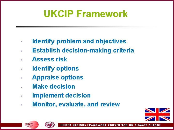 UKCIP Framework • • Identify problem and objectives Establish decision-making criteria Assess risk Identify