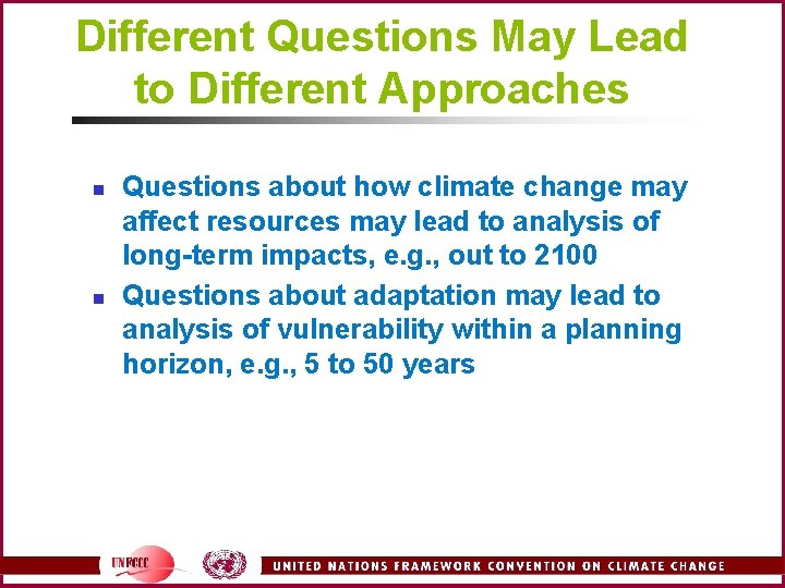 Different Questions May Lead to Different Approaches n n Questions about how climate change