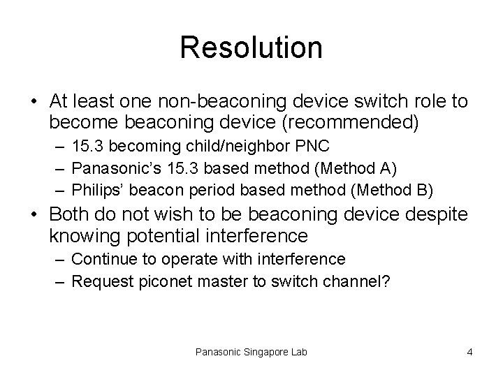 Resolution • At least one non-beaconing device switch role to become beaconing device (recommended)