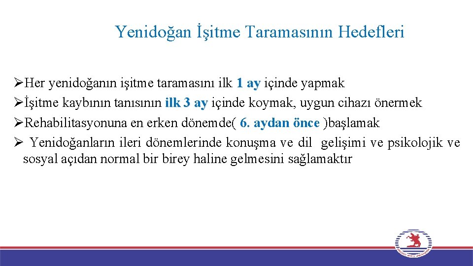 Yenidoğan İşitme Taramasının Hedefleri ØHer yenidoğanın işitme taramasını ilk 1 ay içinde yapmak Øİşitme