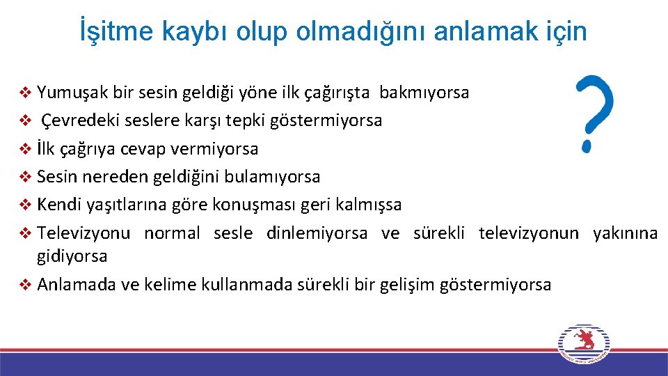 İşitme kaybı olup olmadığını anlamak için Yumuşak bir sesin geldiği yöne ilk çağırışta bakmıyorsa