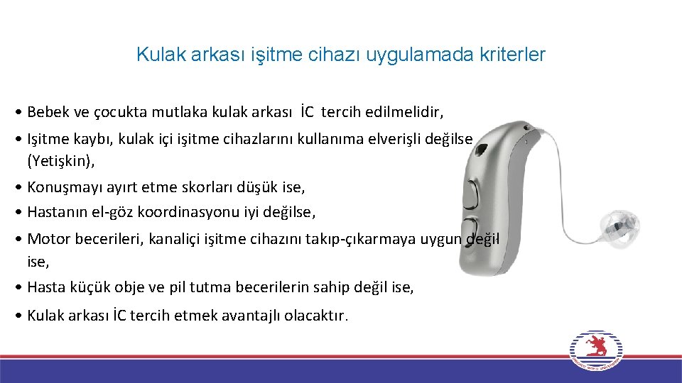 Kulak arkası işitme cihazı uygulamada kriterler • Bebek ve çocukta mutlaka kulak arkası İC