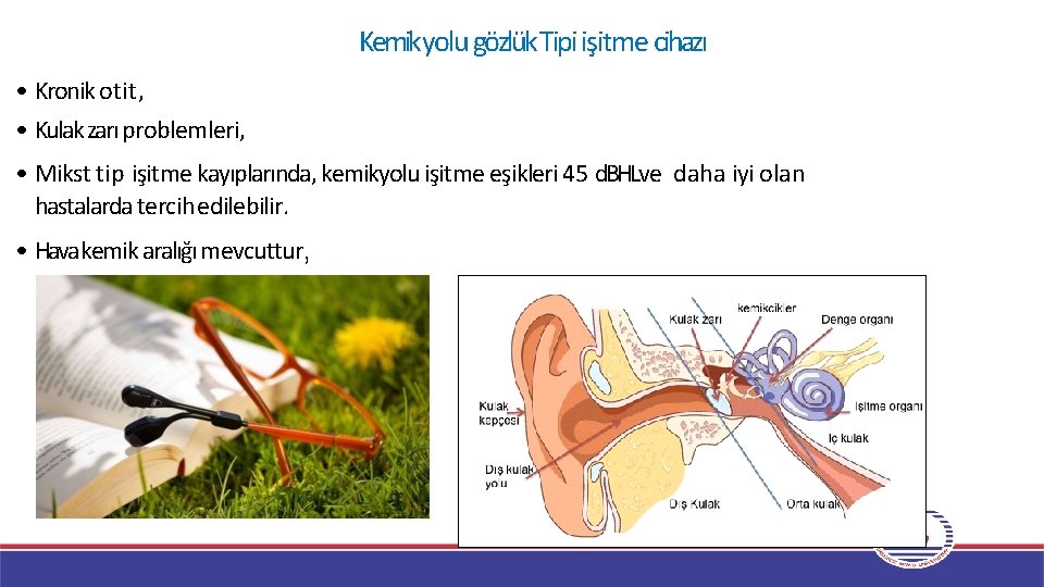 Kemikyolu gözlük Tipi işitme cihazı • Kronik otit, • Kulak zarı problemleri, • Mikst