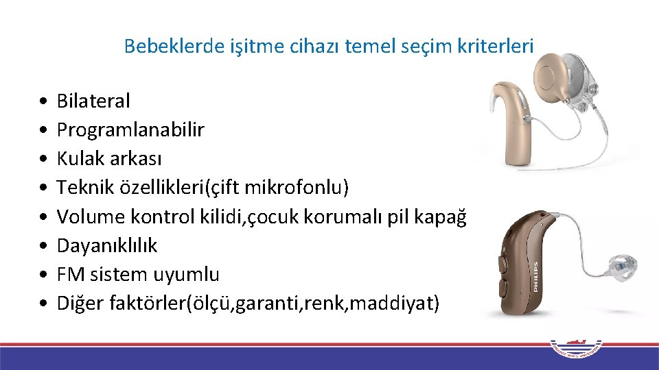 Bebeklerde işitme cihazı temel seçim kriterleri • • Bilateral Programlanabilir Kulak arkası Teknik özellikleri(çift