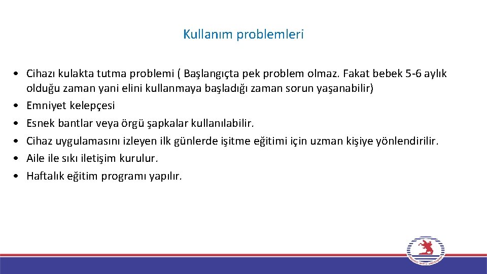 Kullanım problemleri • Cihazı kulakta tutma problemi ( Başlangıçta pek problem olmaz. Fakat bebek