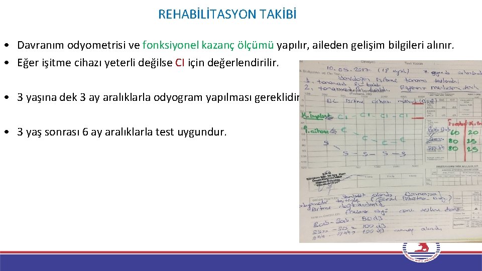 REHABİLİTASYON TAKİBİ • Davranım odyometrisi ve fonksiyonel kazanç ölçümü yapılır, aileden gelişim bilgileri alınır.