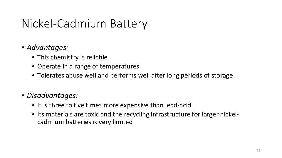 Nickel-Cadmium Battery • Advantages: • This chemistry is reliable • Operate in a range