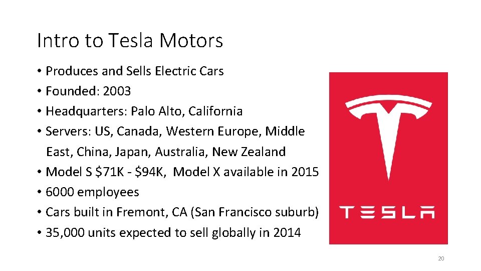 Intro to Tesla Motors • Produces and Sells Electric Cars • Founded: 2003 •