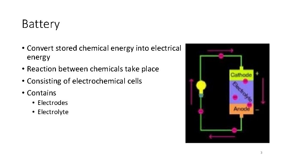 Battery • Convert stored chemical energy into electrical energy • Reaction between chemicals take