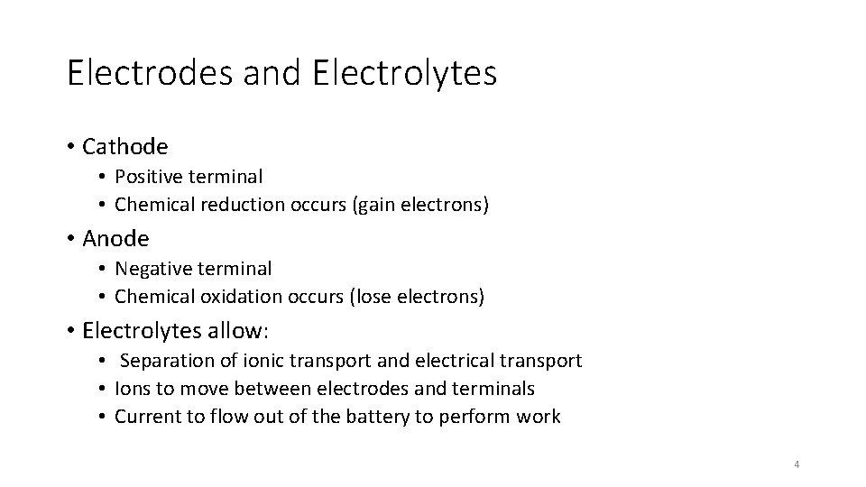 Electrodes and Electrolytes • Cathode • Positive terminal • Chemical reduction occurs (gain electrons)