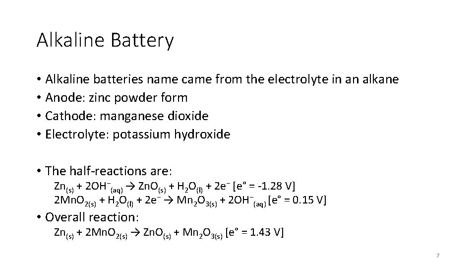 Alkaline Battery • Alkaline batteries name came from the electrolyte in an alkane •